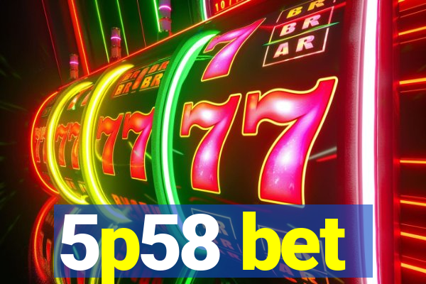 5p58 bet